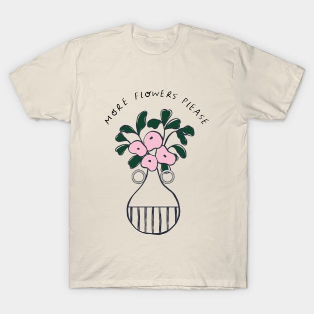 More flowers please T-Shirt by Duchess Plum